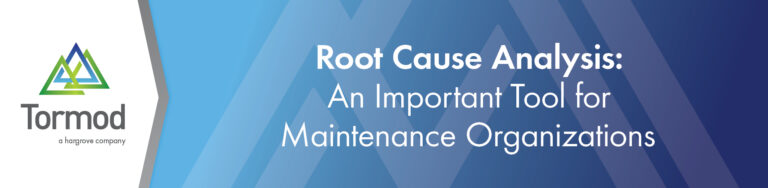 Root Cause Analysis:  An Important Tool for Maintenance Organizations
