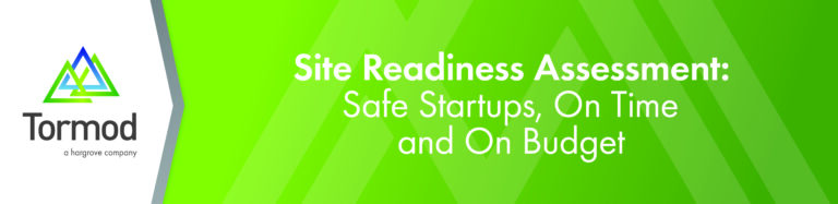 Site Readiness Assessment: Safe Startups, On Time and On Budget